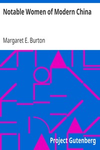 Notable Women of Modern China by Margaret E. (Margaret Ernestine) Burton