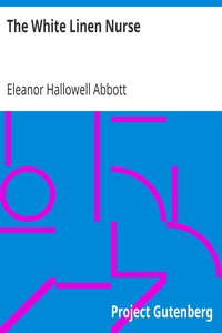 The White Linen Nurse by Eleanor Hallowell Abbott