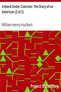 Ireland Under Coercion: The Diary of an American (2 of 2)
(2nd ed.) (1888) by William Henry Hurlbert