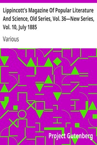 Lippincott's Magazine Of Popular Literature And Science, Old Series, Vol. 36—New Series, Vol. 10, July 1885 by Various