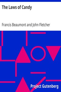 The Laws of Candy
Beaumont & Fletcher's Works (3 of 10) by Francis Beaumont
