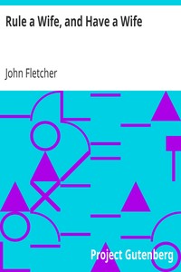 Rule a Wife, and Have a Wife
Beaumont & Fletcher's Works (3 of 10) by John Fletcher