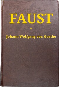 Faust [part 1]. Translated Into English in the Original Metres by Johann Wolfgang von Goethe
