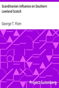 Scandinavian influence on Southern Lowland Scotch
A contribution to the study of the linguistic relations of English and Scandinavian by George T. (George Tobias) Flom