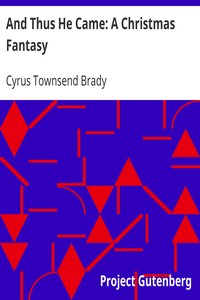 And Thus He Came: A Christmas Fantasy by Cyrus Townsend Brady