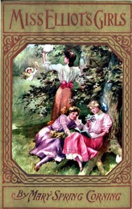 Miss Elliot's Girls: Stories of Beasts, Birds, and Butterflies by Mary Spring Corning