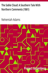 The Sable Cloud: A Southern Tale With Northern Comments (1861) by Nehemiah Adams