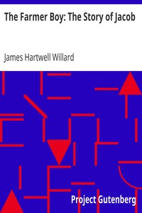 The Farmer Boy: The Story of Jacob by James Hartwell Willard