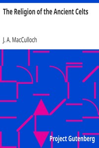 The Religion of the Ancient Celts by J. A. (John Arnott) MacCulloch