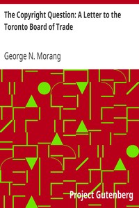 The Copyright Question: A Letter to the Toronto Board of Trade by George N. (George Nathaniel) Morang