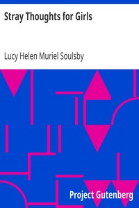 Stray Thoughts for Girls by Lucy Helen Muriel Soulsby