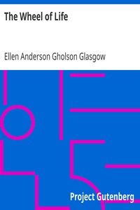 The Wheel of Life by Ellen Anderson Gholson Glasgow