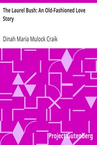The Laurel Bush: An Old-Fashioned Love Story by Dinah Maria Mulock Craik