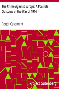 The Crime Against Europe: A Possible Outcome of the War of 1914 by Roger Casement