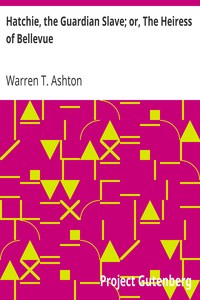 Hatchie, the Guardian Slave; or, The Heiress of Bellevue
A Tale of the Mississippi and the South-west by Warren T. Ashton
