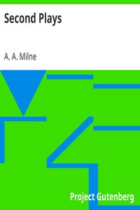 Second Plays by A. A. (Alan Alexander) Milne