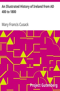 An Illustrated History of Ireland from AD 400 to 1800 by Mary Francis Cusack
