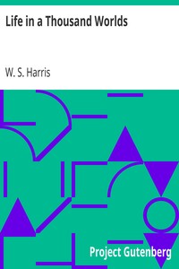 Life in a Thousand Worlds by W. S. (William Shuler) Harris