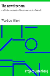 The new freedom : $b a call for the emancipation of the generous energies of a people by Woodrow Wilson