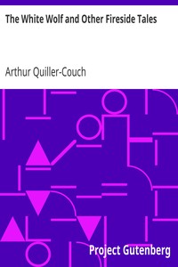 The White Wolf and Other Fireside Tales by Arthur Quiller-Couch