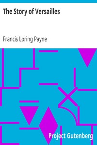 The Story of Versailles by Francis Loring Payne