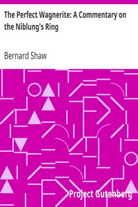 The Perfect Wagnerite: A Commentary on the Niblung's Ring by Bernard Shaw