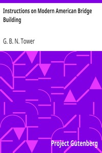 Instructions on Modern American Bridge Building by G. B. N. (George Bates Nichols) Tower