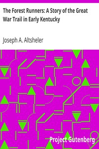 The Forest Runners: A Story of the Great War Trail in Early Kentucky by Joseph A. (Joseph Alexander) Altsheler