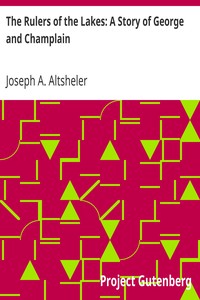 The Rulers of the Lakes: A Story of George and Champlain by Joseph A. (Joseph Alexander) Altsheler
