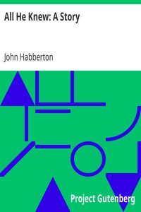 All He Knew: A Story by John Habberton