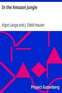 In the Amazon Jungle
Adventures in Remote Parts of the Upper Amazon River, Including a Sojourn Among Cannibal Indians by Algot Lange