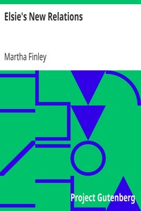 Elsie's New Relations
What They Did and How They Fared at Ion; A Sequel to Grandmother Elsie by Martha Finley