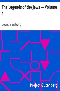 The Legends of the Jews — Volume 1 by Louis Ginzberg