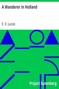 A Wanderer in Holland by E. V. (Edward Verrall) Lucas