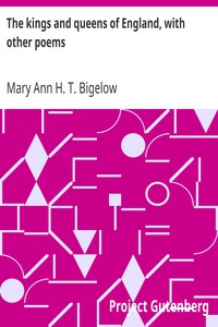 The kings and queens of England, with other poems by Mary Ann H. T. (Mary Ann Hubbard Townsend) Bigelow
