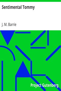 Sentimental Tommy
The Story of His Boyhood by J. M. (James Matthew) Barrie