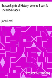 Beacon Lights of History, Volume 3 part 1: The Middle Ages by John Lord