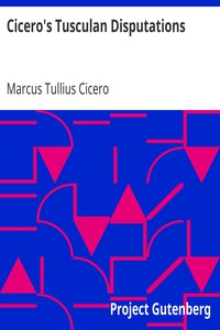 Cicero's Tusculan Disputations
Also, Treatises On The Nature Of The Gods, And On The Commonwealth by Marcus Tullius Cicero