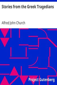 Stories from the Greek Tragedians by Alfred John Church