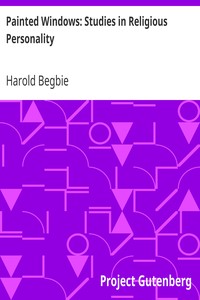 Painted Windows: Studies in Religious Personality by Harold Begbie