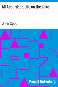 All Aboard; or, Life on the Lake
A Sequel to "The Boat Club" by Oliver Optic