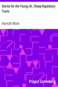 Stories for the Young; Or, Cheap Repository Tracts
Entertaining, Moral, and Religious. Vol. VI. by Hannah More