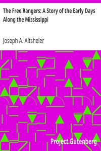 The Free Rangers: A Story of the Early Days Along the Mississippi by Joseph A. (Joseph Alexander) Altsheler