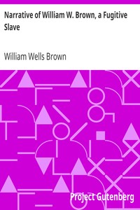 Narrative of William W. Brown, a Fugitive Slave by William Wells Brown