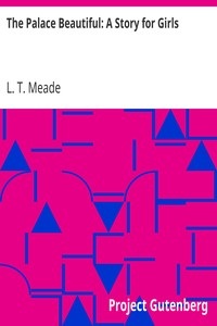 The Palace Beautiful: A Story for Girls by L. T. Meade