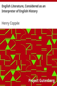 English Literature, Considered as an Interpreter of English History
Designed as a Manual of Instruction by Henry Coppée