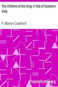 The Children of the King: A Tale of Southern Italy by F. Marion (Francis Marion) Crawford