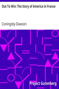 Out To Win: The Story of America in France by Coningsby Dawson