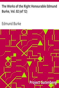 The Works of the Right Honourable Edmund Burke, Vol. 02 (of 12) by Edmund Burke