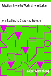 Selections From the Works of John Ruskin by John Ruskin